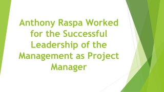 Anthony Raspa Worked for the Successful Leadership of the Management as Project Manager
