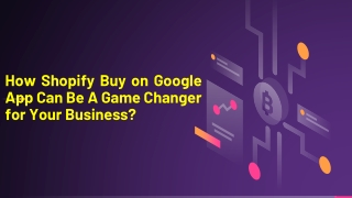 How Shopify Buy on Google App Can Be A Game Changer for Your Business