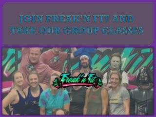 JOIN FREAK’N FIT AND TAKE OUR GROUP CLASSES
