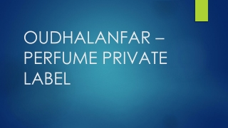 OUDHALANFAR –PERFUME PRIVATE LABEL