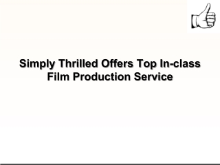 Simply Thrilled Offers Top In-class Film Production Service