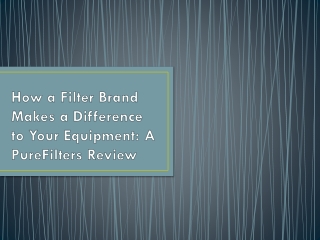 How a Filter Brand Makes a Difference to Your Equipment A PureFilters Review
