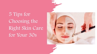 5 Tips for Choosing the Right Skin Care for Your 30's