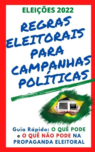 Eleicao 2022 Guia PODE e Nao Pode na Campanha Eleitoral Marketing Politico Deputado Estadual Deputado Federal Senador Go