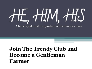 Join The Trendy Club and Become a Gentleman Farmer