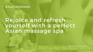 Rejoice and refresh yourself with a perfect Asian massage spa