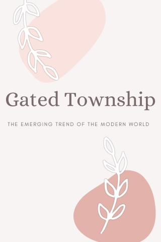 Gated Township: The Emerging Trend of The Modern World