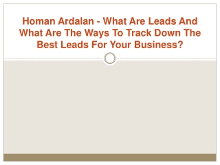 Homan Ardalan - What Are Leads And What Are The Ways To Track Down The Best Leads For Your Business