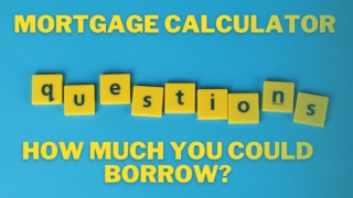 Mortgage calculator FAQs how much you could borrow