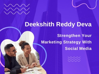 Deekshith Reddy Deva - Strengthen Your Marketing Strategy With Social Media