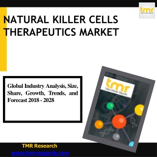 Natural Killer Cells Therapeutics Market: Notable Developments ,  Drivers and Re
