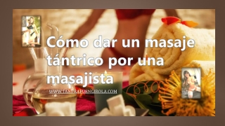Cómo dar un masaje tántrico por una masajista, Tantra Fuengirola
