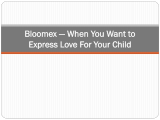 Bloomex — When You Want to Express Love For Your Child
