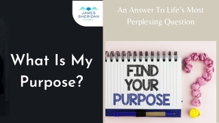 What Is My Purpose? An Answer To Life’s Most Perplexing Question