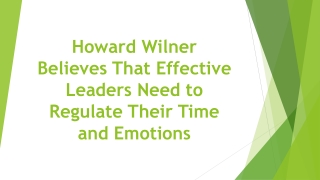 Howard Wilner Believes That Effective Leaders Need to Regulate Their Time and Emotions