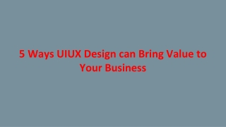 5 Ways UIUX Design can Bring Value to Your Business