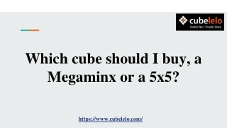 Which cube should I buy, a Megaminx or a 5x5?