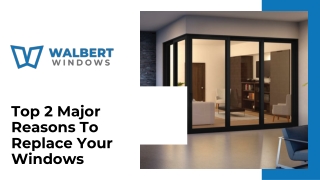 Slide - Top 2 Major Reasons To Replace Your Windows