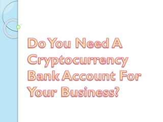 Do You Need A Cryptocurrency Bank Account For Your Business?