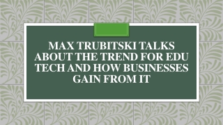 Max Trubitski Talks about the Trend for Edu Tech and How Businesses Gain from It