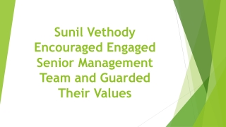 Sunil Vethody Encouraged Engaged Senior Management Team and Guarded Their Values