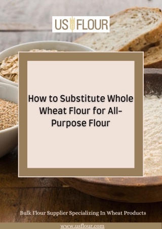 How to Substitute Whole Wheat Flour for All-Purpose Flour