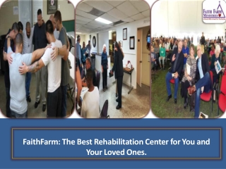 FaithFarm The Best Rehabilitation Center for You and Your Loved Ones