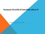 Panasonic TC-L47E5 47-Inch 60Hz LED-Lit TV