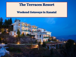 Weekend Getaways - The Terraces Resort Kanatal