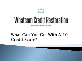 What Can You Get With A 10 Credit Score