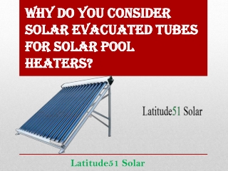 Why Do You Consider Solar Evacuated Tubes for Solar Pool Heaters