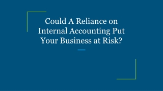 Could A Reliance on Internal Accounting Put Your Business at Risk?