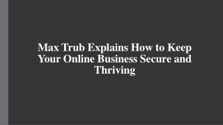 Max Trub Explains How to Keep Your Online Business Secure and Thriving