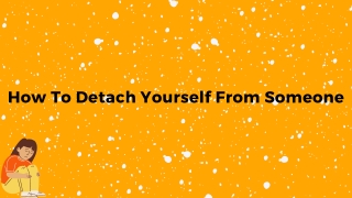 How To Detach Yourself From Someone