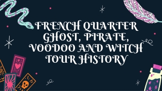 FRENCH QUARTER  GHOST, PIRATE, VOODOO AND WITCH TOUR HISTORY