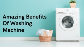 Amazing Benefits Of Washing Machine