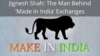 Jignesh Shah The Man Behind ‘Made In India’ Exchanges