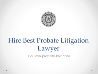 Hire Best Probate Litigation Lawyer - Houston-probate-law.com