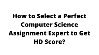 How to Select a Perfect Computer Science Assignment Expert to Get HD Score