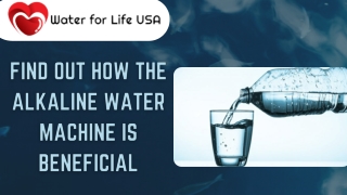 FIND OUT HOW THE ALKALINE WATER MACHINE IS BENEFICIAL