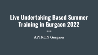 Live Undertaking Based Summer Training in Gurgaon 2022