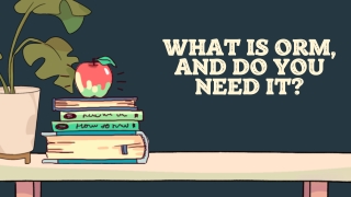 What Is ORM, And Do You Need It