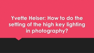 Yvette Heiser: How to do the setting of the high key lighting in photography?