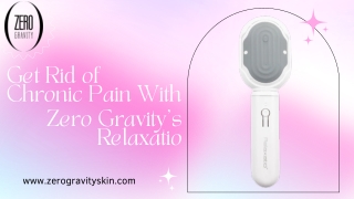 Get Rid of Chronic Pain With Zero Gravity’s Relaxatio