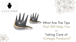 What are the tips that will help you in taking care of vintage products?