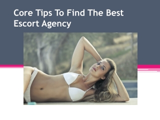 Core Tips To Choose The Best Escort Agency