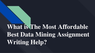 What is The Most Affordable Best Data Mining Assignment Writing Help_