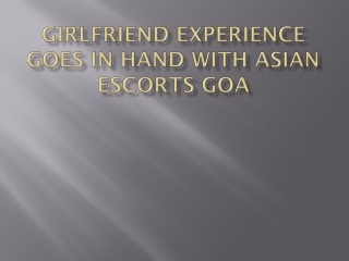 Girlfriend Experience Goes In Hand With Asian Escorts Goa