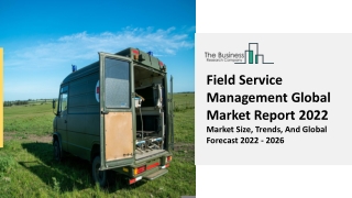 Field Service Management Market Drivers, Industry Demand And Scope 2031