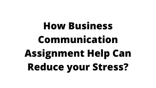 How Business Communication Assignment Help Can Reduce your Stress